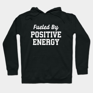 Fueled By Positive Energy Hoodie